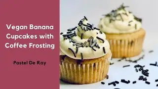 Vegan Banana Cupcakes with Coffee Frosting Recipe | Pastel de Ray