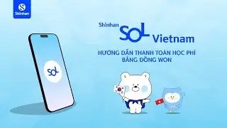 Hướng dẫn chuyển khoản thanh toán học phí bằng đồng won (KRW) tại ứng dụng SOL | Shinhan Bank