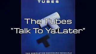 The Tubes - "Talk To Ya Later" HQ/With Onscreen Lyrics!