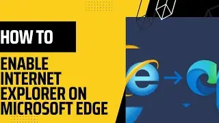 HOW TO ENABLE INTERNET EXPLORER IN WINDOWS 11,WITH MICROSOFT EDGE