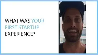 What Was Your First Startup Experience?