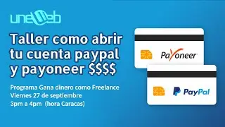 Taller: Cómo abrir una cuenta PayPal $ y Payoneer $💰 Programa Gana dinero como Freelance de uneweb