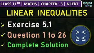 Class 11th Maths | Exercise 5.1 (Q1 to Q26) | Chapter 5: Linear Inequalities | NCERT