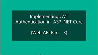 Implementing JWT Authentication in  ASP.NET Core Web API |  Part 3