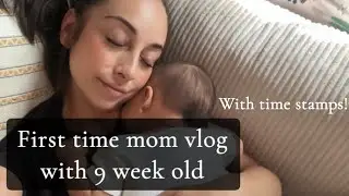 First time mom vlog with 9 week old newborn - with feeding, nap, pumping time stamps 