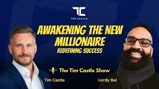 Awakening the New Millionaire: Redefining Success with Gordy Bal | The Tim Castle Show