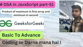Product of maximum in first array and minimum in second || DSA in JavaScript Part-51 || Code