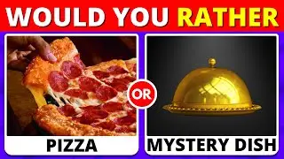 Would You Rather? Mystery Dish Edition 🍕🍽️ Quiz