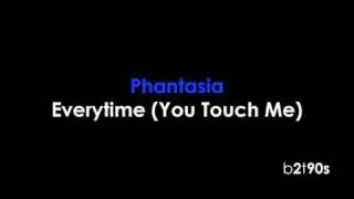 Phantasia - Everytime (You Touch Me)