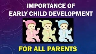 Importance of Early Child Development - For All Parents