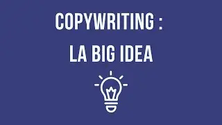 Copywriting | Extrait de cours | Concept essentiel : La big idea #tuganbara