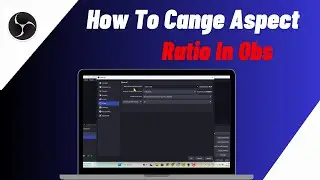 How To Cange Aspect Ratio In Obs