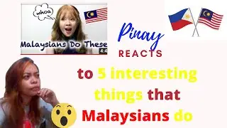 PINAY REACTS TO 5 INTERESTING THINGS MALAYSIANS DO | Pinay REACTS Malaysia