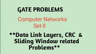 Computer Networks: Data Link based problems | Gate preparation video- II | CRC, Sliding window