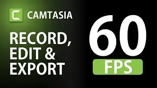 How to record edit and produce 60FPS video in Camtasia 2020 | 60 frames per second