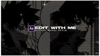 edit with me glitchy manga style (after effects)