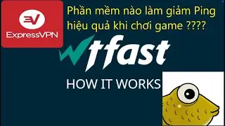 Review phần mềm giảm PING WTFast, ExpressVPN, Mudfish chơi game có mượt hơn không ????