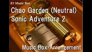Chao Garden (Neutral)/Sonic Adventure 2 [Music Box]