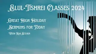 Thursday, October 10, 2024  • Elul-Tishrei  • Sermons for Today • Rav Steven • Part 4