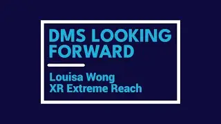 DMS Looking Forward: Louisa Wong, XR Extreme Reach