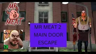 MR MEAT 2 - How to Escape the Main Door