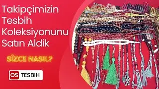 Takipçimizin Tesbih Koleksiyonunu Satın Aldık-Sizce Tesbih Koleksiyonu Nasıl?