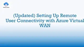 (Updated) Setting Up Remote User Connectivity with Azure Virtual WAN | OpenVPN w/ Certificate Auth