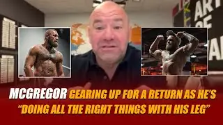 McGregor Gearing Up For a Return As He’s “Doing All The Right Things With His Leg”