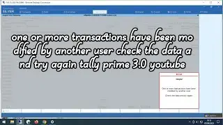 one or more transactions have been modified by another user check the data and try again tally prime