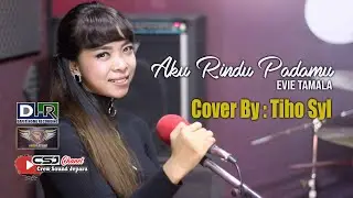 AKU RINDU PADAMU EVIE TAMALA COVER BY TIHO Syl