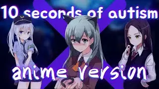 10 second for autism anime version