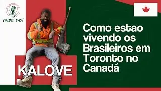 COMO ESTAO VIVENDO OS BRASILEIROS EM TORONTO NO CANADÁ  / KALOVE / KALOVECAST