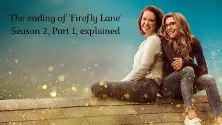 The ending of 'Firefly Lane' Season 2, Part 1, explained