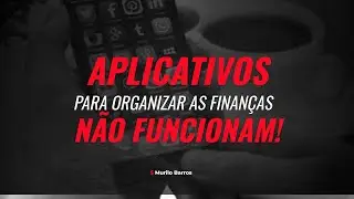 APLICATIVOS PARA ORGANIZAR AS FINANÇAS NÃO FUNCIONAM!