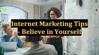 Internet Marketing Tips - Believe in Yourself