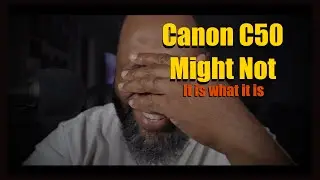 Canon c50 might not 😤