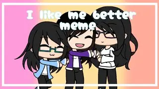 I like me better meme // gacha life // ft. 2 of my closest friends //