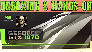 Nvidia Geforce Gtx 1070 Founders Edition Unboxing & Hands-On