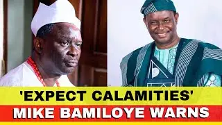 'Expect Disastrous Calamities' - Mike Bamiloye Warns