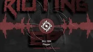 [Dubstep] Plagger - Kill Him  (Rioting EP)