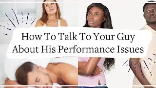 Performance Anxiety In Men - How To Talk To Your Male Partner About His Performance Issues
