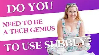 Do you need to be a tech genius to use Subbly?
