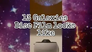13 Galaxies Disk Film looks like, watch this!