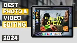 Best Tablet for Photo & Video Editing 2024 - Top 5 Best Tablets for Photo & Video Editing 2024