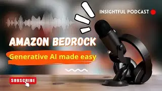 Amazon Bedrock: Exploring the Why, What, and How! 