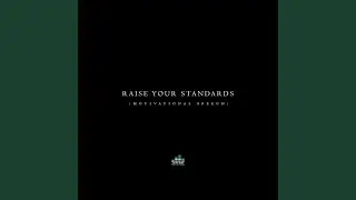 Raise Your Standards (Motivational Speech)