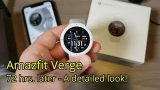 Amazfit Verge - 72 hrs  later - A detailed walkthrough!