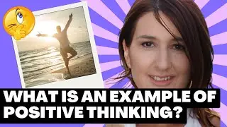 What Is An Example of Positive Thinking (Maini's thoughts)