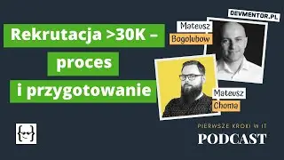 Rekrutacja ponad 30K - proces i przygotowanie | Pierwsze kroki w IT #91 [ IT podcast ]