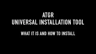 The ATGR Universal Installation tool (UIT), what it is and how to install it